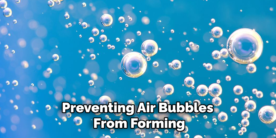 Preventing Air Bubbles From Forming