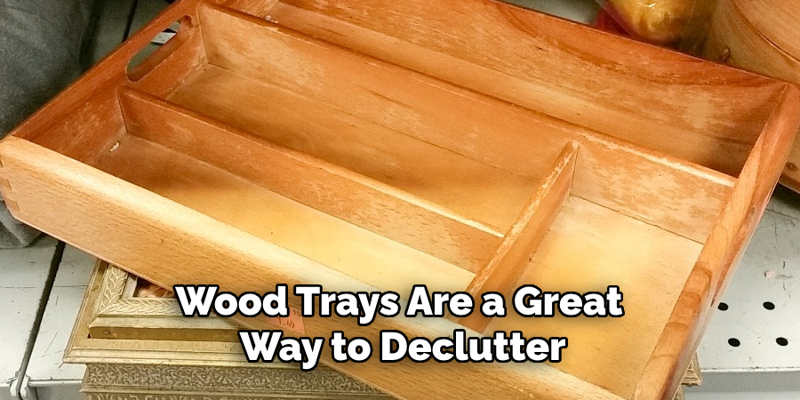 Wood Trays Are a Great Way to Declutter
