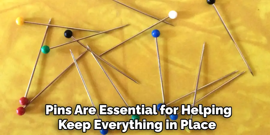 
Pins Are Essential for Helping Keep Everything in Place