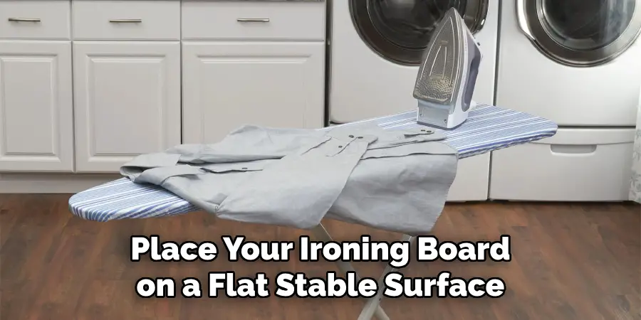 Place Your Ironing Board on a Flat Stable Surface