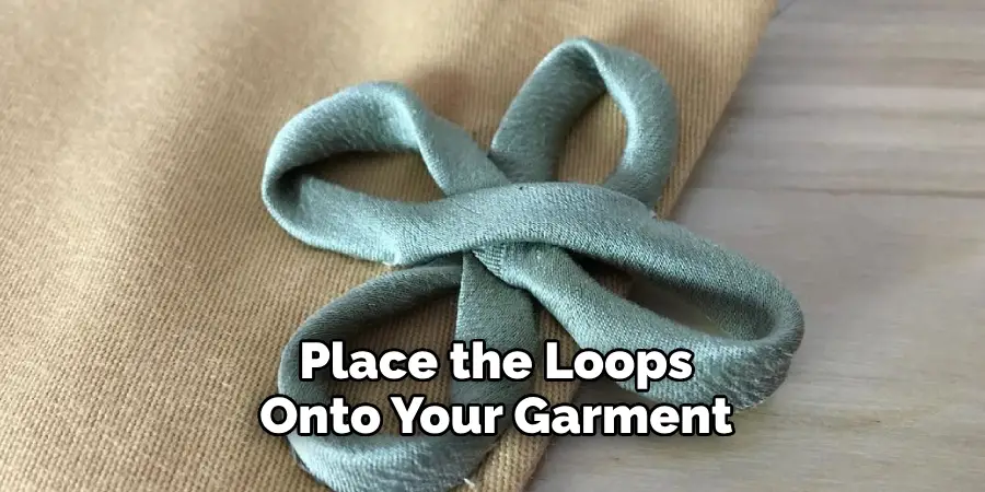 Place the Loops Onto Your Garment
