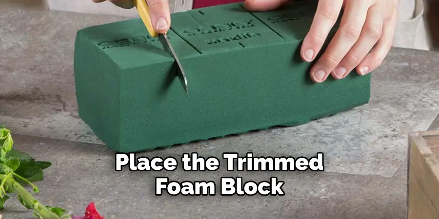 Place the Trimmed Foam Block