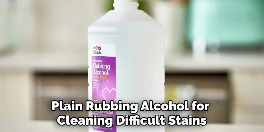 Plain Rubbing Alcohol for Cleaning Difficult Stains