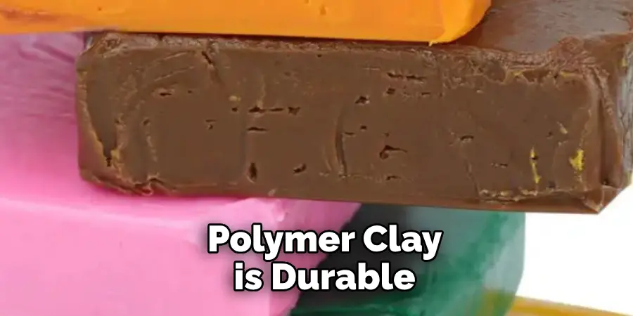 Polymer Clay is Durable
