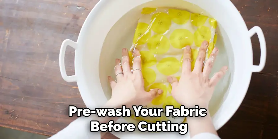 Pre-wash Your Fabric Before Cutting