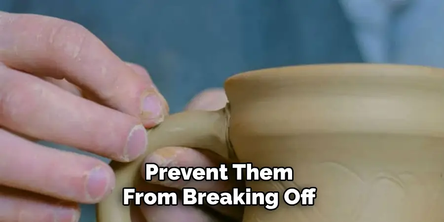 Prevent Them From Breaking Off