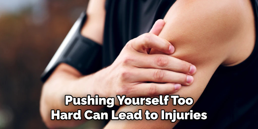 Pushing Yourself Too Hard Can Lead to Injuries