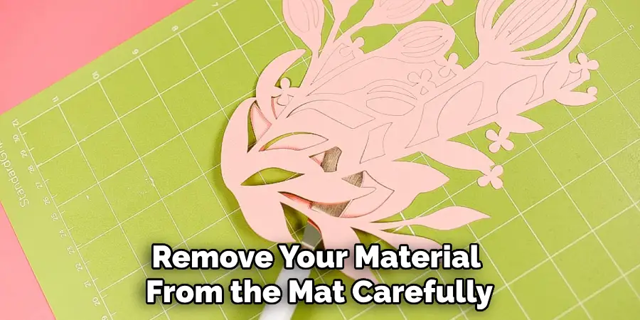 Remove Your Material From the Mat Carefully