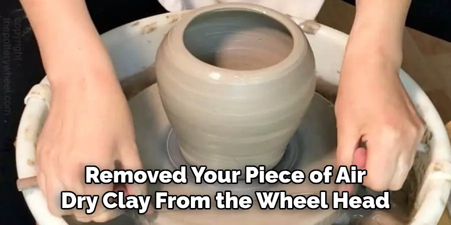Removed Your Piece of Air Dry Clay From the Wheel Head