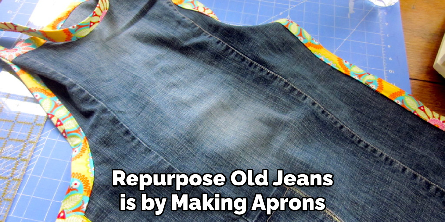 Repurpose Old Jeans is by Making Aprons