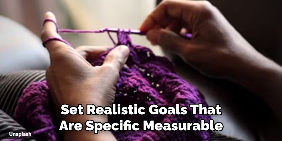 Set Realistic Goals That Are Specific Measurable