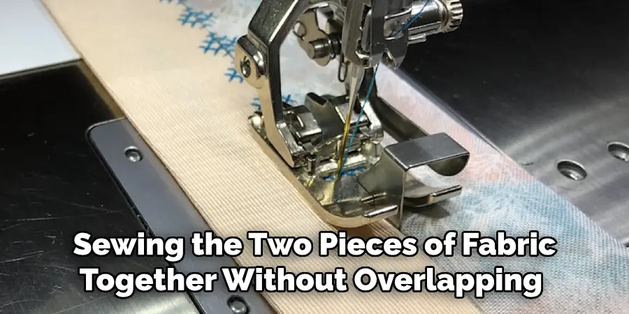 Sewing the Two Pieces of Fabric Together Without Overlapping 