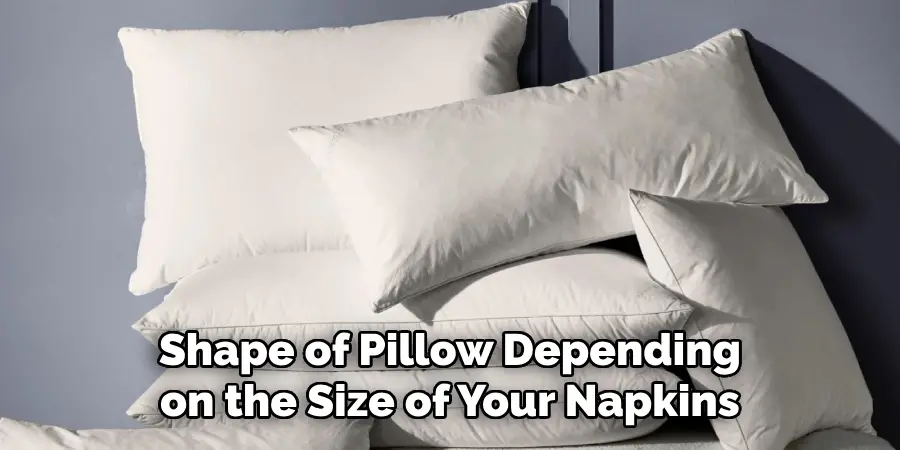 Shape of Pillow Depending on the Size of Your Napkins