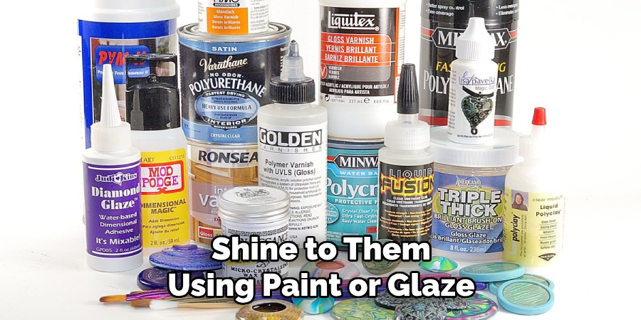 Shine to Them Using Paint or Glaze