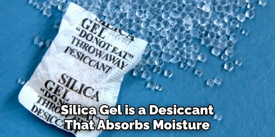Silica Gel is a Desiccant That Absorbs Moisture