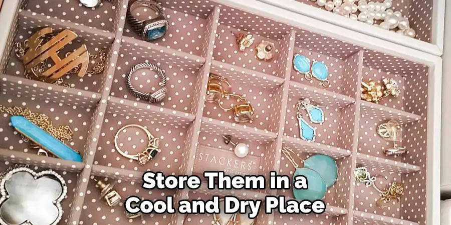 Store Them in a Cool and Dry Place