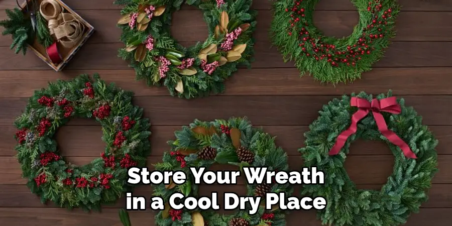 Store Your Wreath in a Cool Dry Place