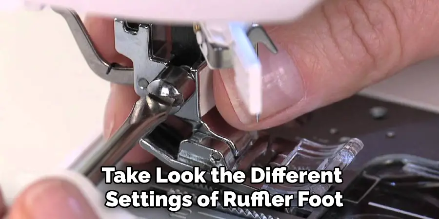 Take Look the Different Settings of Ruffler Foot