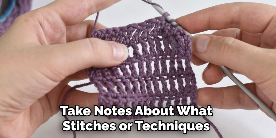 Take Notes About What Stitches or Techniques 