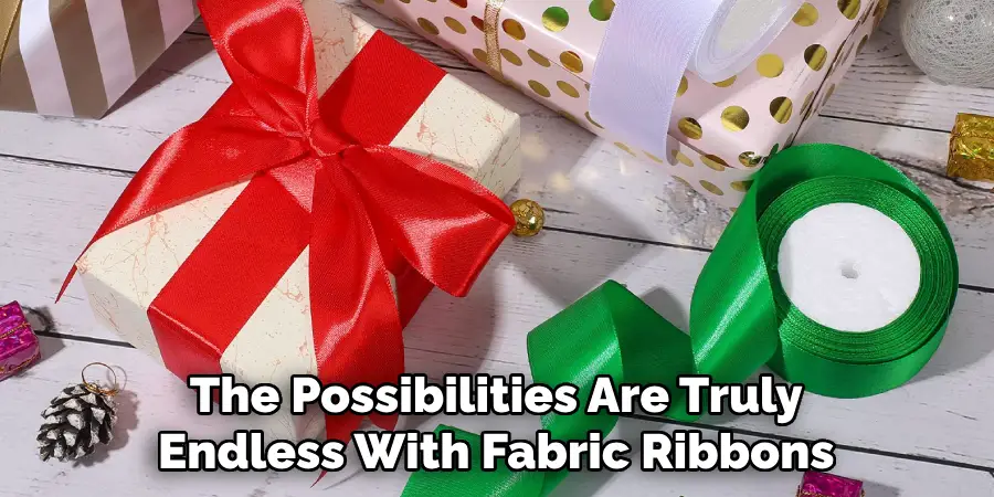 The Possibilities Are Truly Endless With Fabric Ribbons