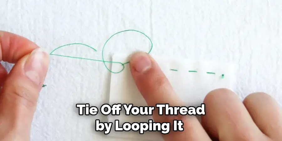 Tie Off Your Thread by Looping It 