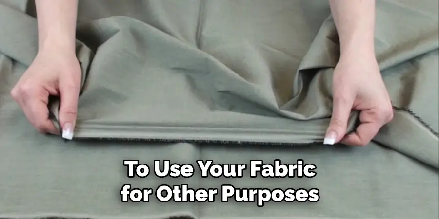 To Use Your Fabric for Other Purposes