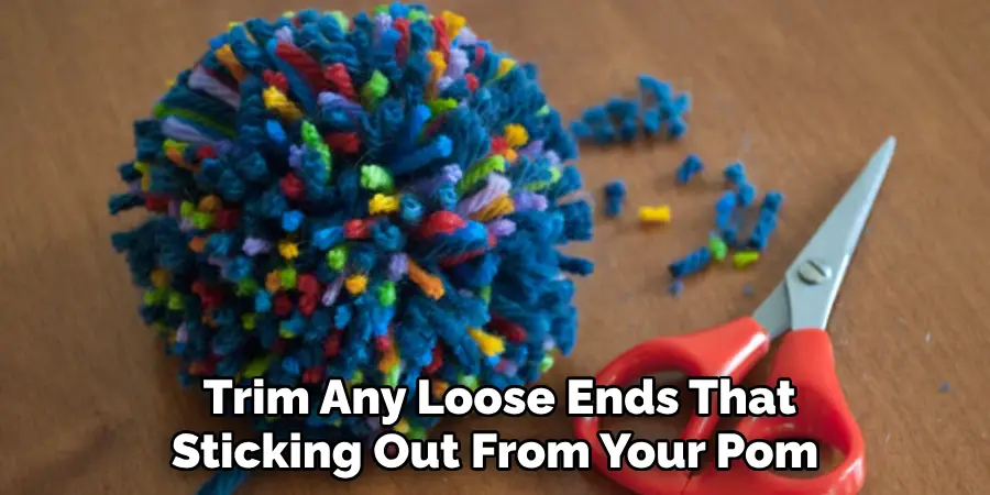  Trim Any Loose Ends That Sticking Out From Your Pom