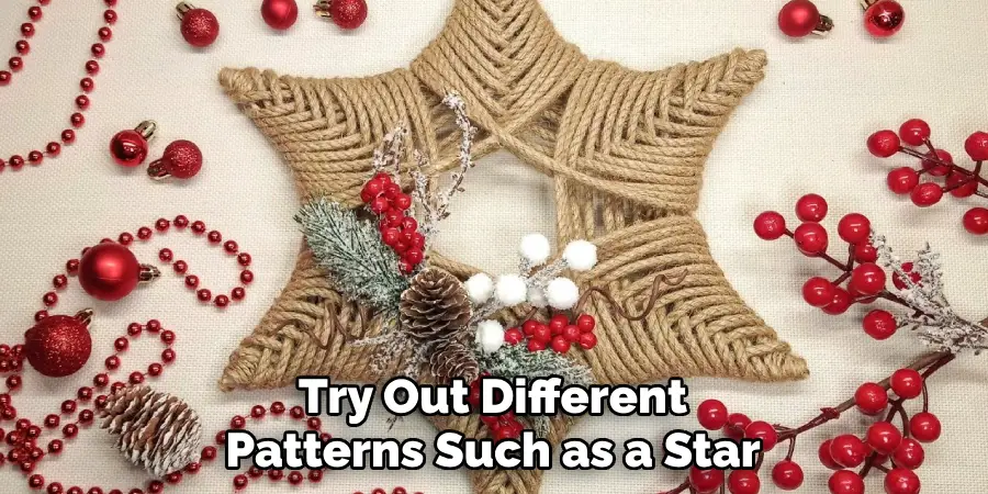 Try Out Different Patterns Such as a Star