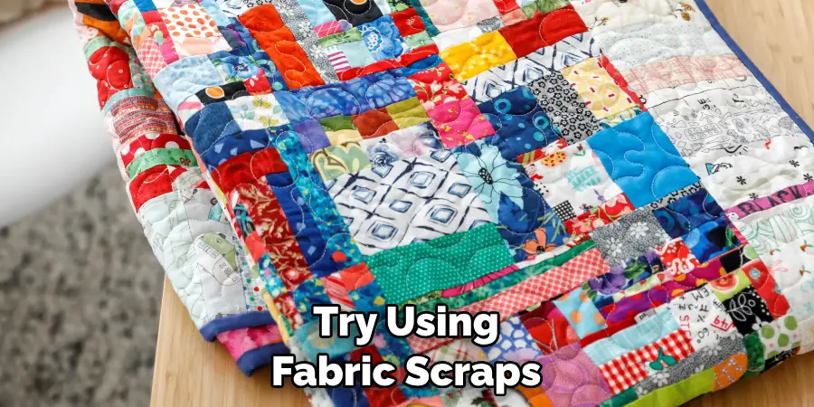 Try Using Fabric Scraps