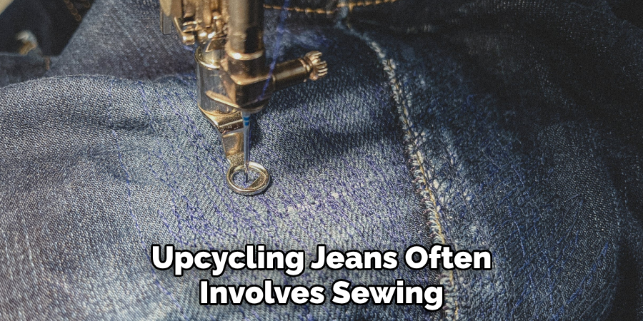 Upcycling Jeans Often Involves Sewing