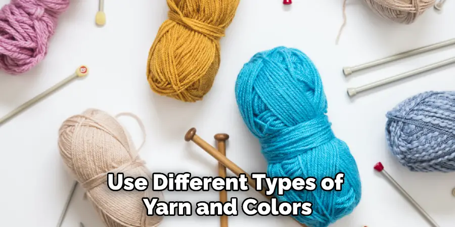 Use Different Types of Yarn and Colors