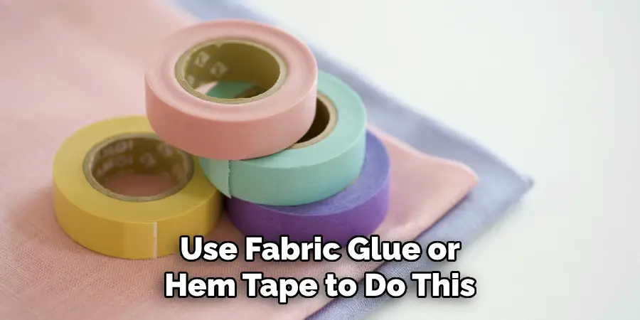 Use Fabric Glue or Hem Tape to Do This