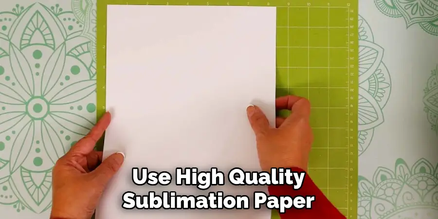 Use High Quality Sublimation Paper