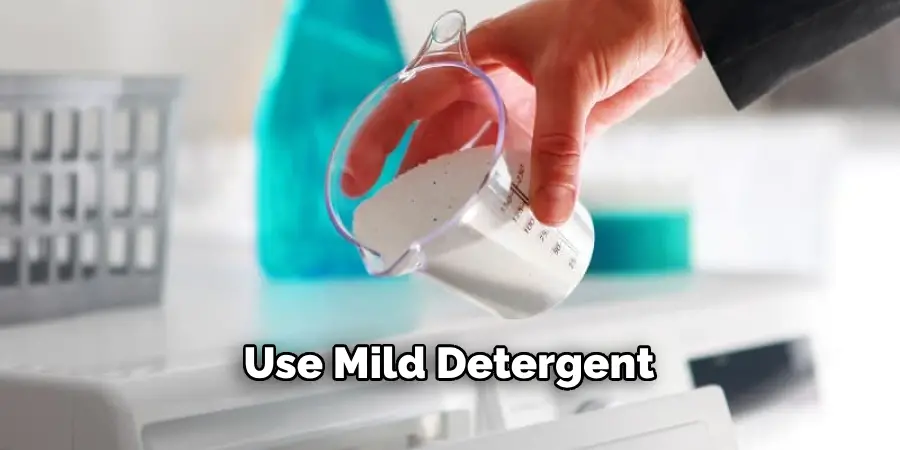 Use Mild Detergent