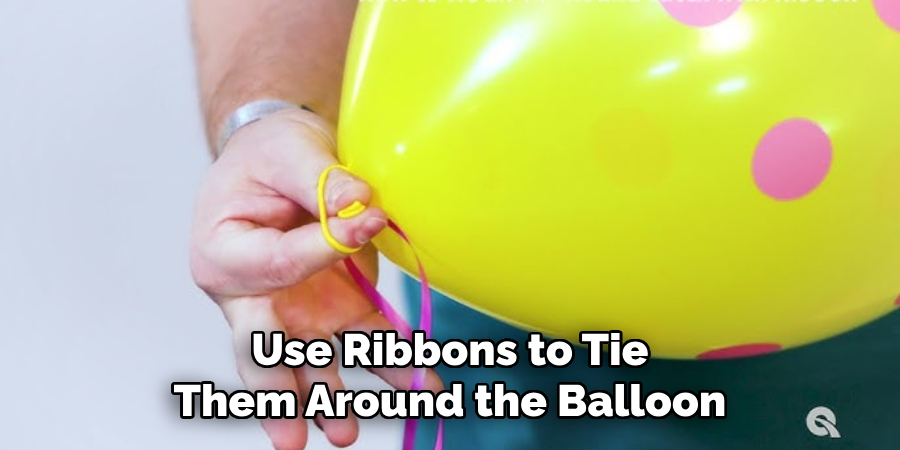 Use Ribbons to Tie Them Around the Balloon