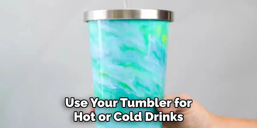 Use Your Tumbler for Hot or Cold Drinks