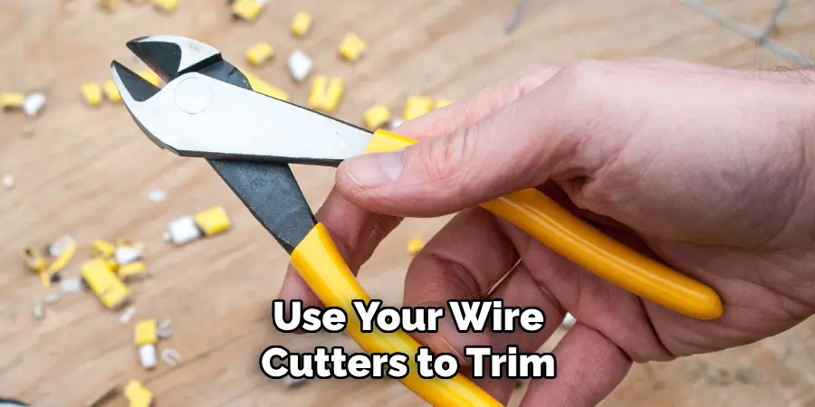 Use Your Wire Cutters to Trim