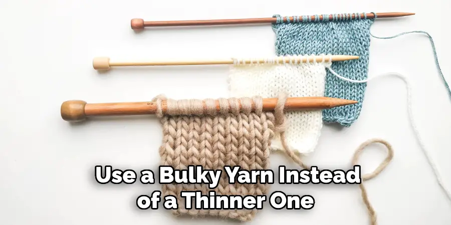  Use a Bulky Yarn Instead of a Thinner One