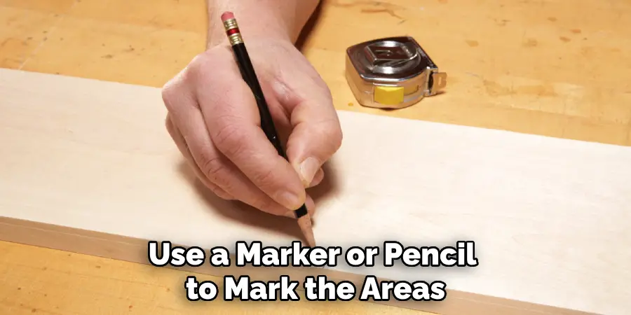 Use a Marker or Pencil to Mark the Areas