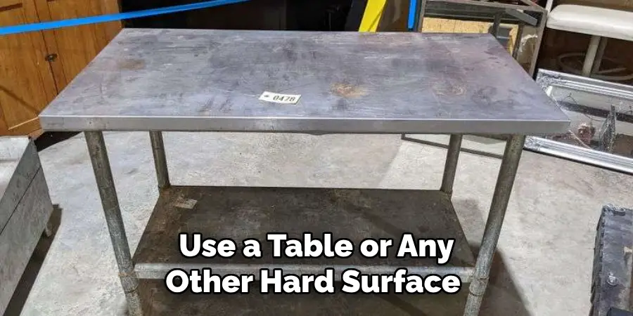 Use a Table or Any Other Hard Surface 
