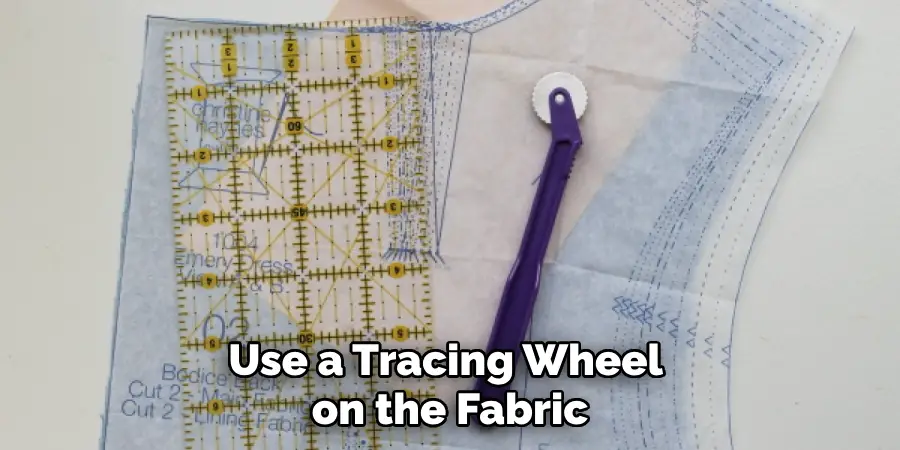 Use a Tracing Wheel on the Fabric