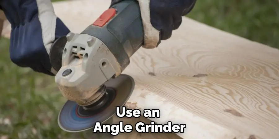 Use an Angle Grinder
