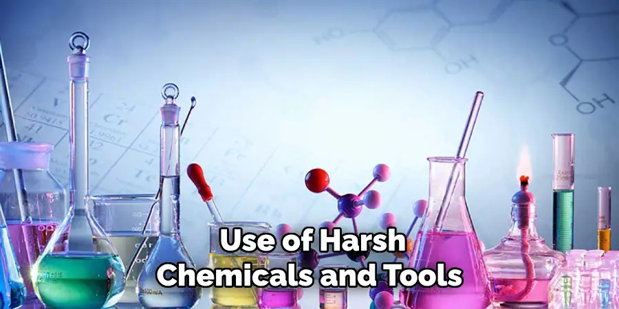  Use of Harsh Chemicals and Tools