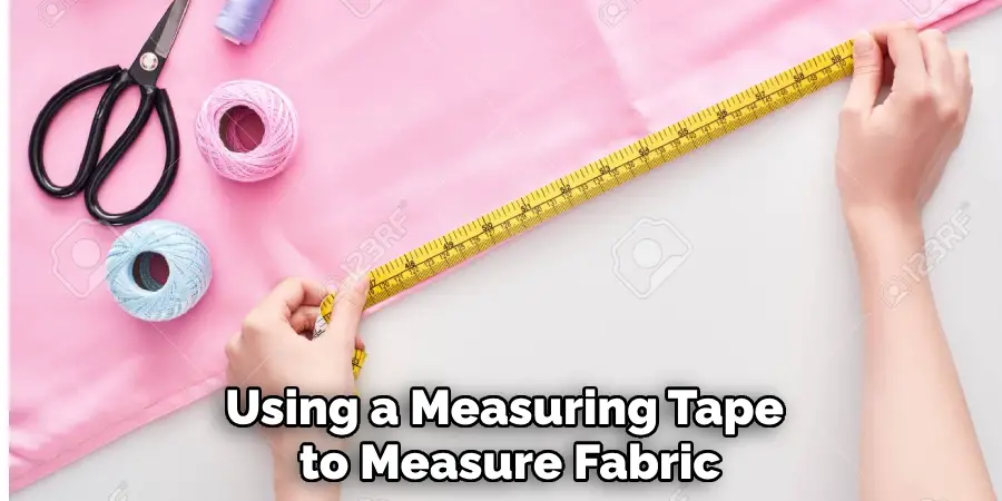 Using a Measuring Tape to Measure Fabric