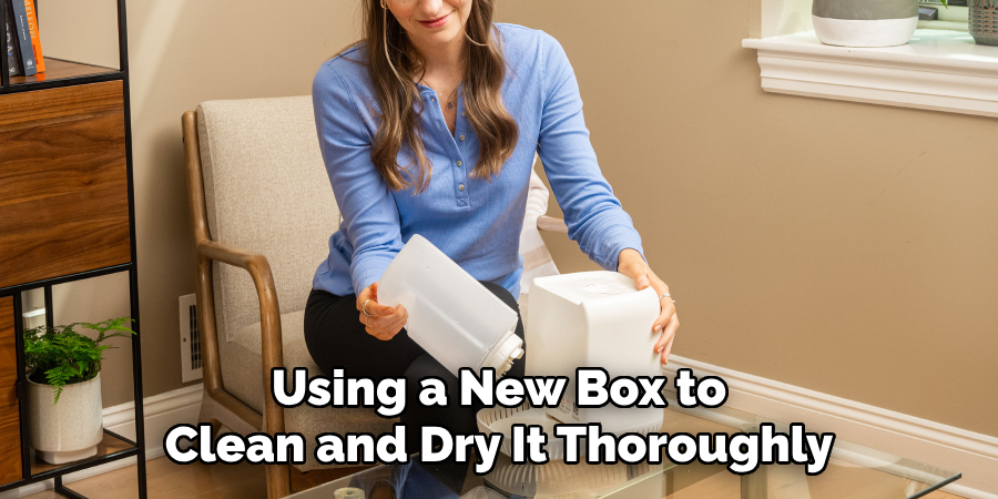 Using a New Box to Clean and Dry It Thoroughly