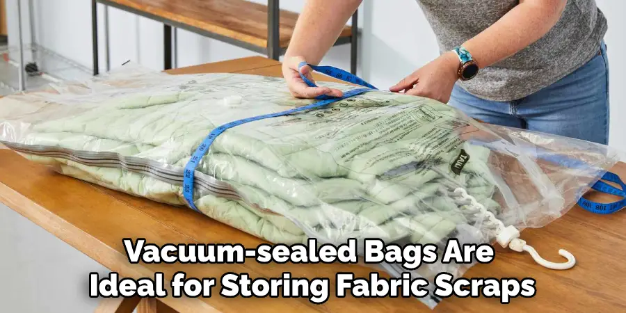 Vacuum-sealed Bags Are Ideal for Storing Fabric Scraps