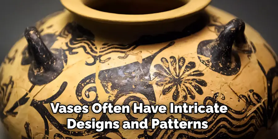 Vases Often Have Intricate Designs and Patterns 