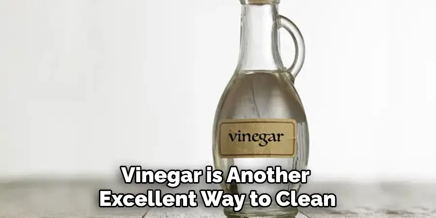 Vinegar is Another Excellent Way to Clean