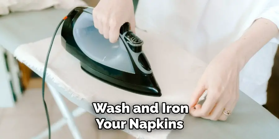  Wash and Iron Your Napkins