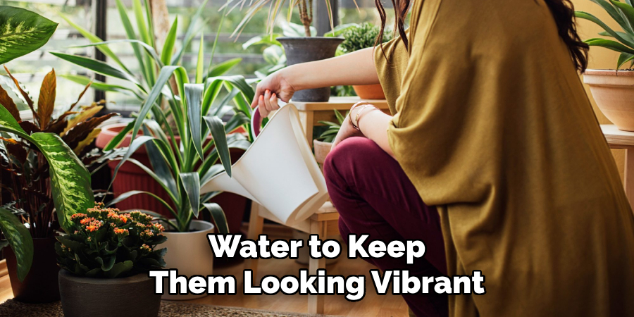 Water to Keep Them Looking Vibrant